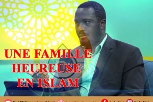 23- UNE FAMILLE HEUREUSE EN ISLAM